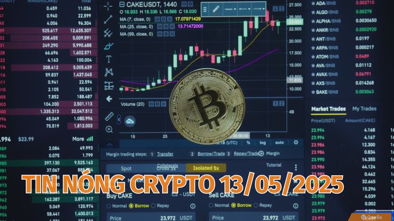 Coin5s: 10 Tin Nóng Về Thị Trường Tiền Số Hôm Nay 13/5/2025 Coin5s: 10 Tin Nóng Về Thị Trường Tiền Số Hôm Nay 13/5/2025