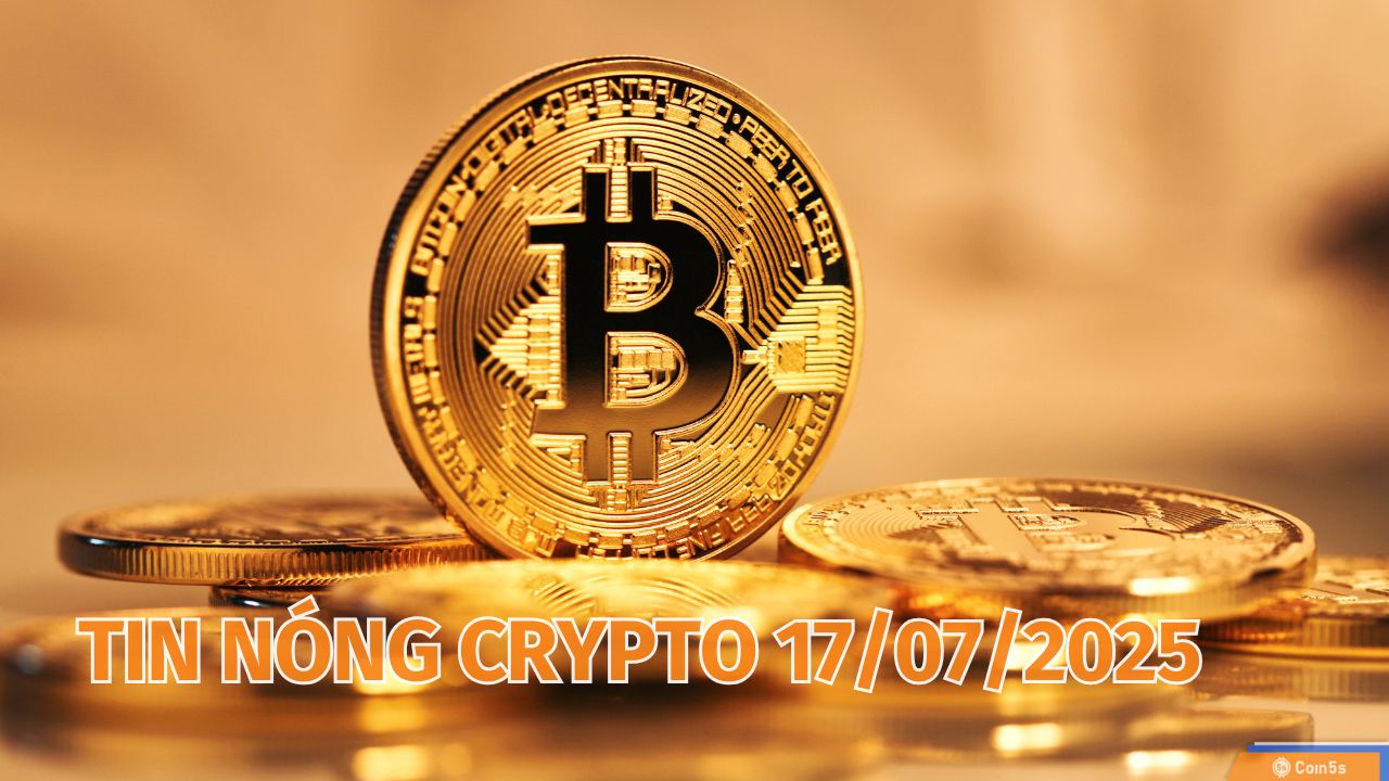 10 Tin Nóng Về Thị Trường Tiền Số Hôm Nay 17/7/2025