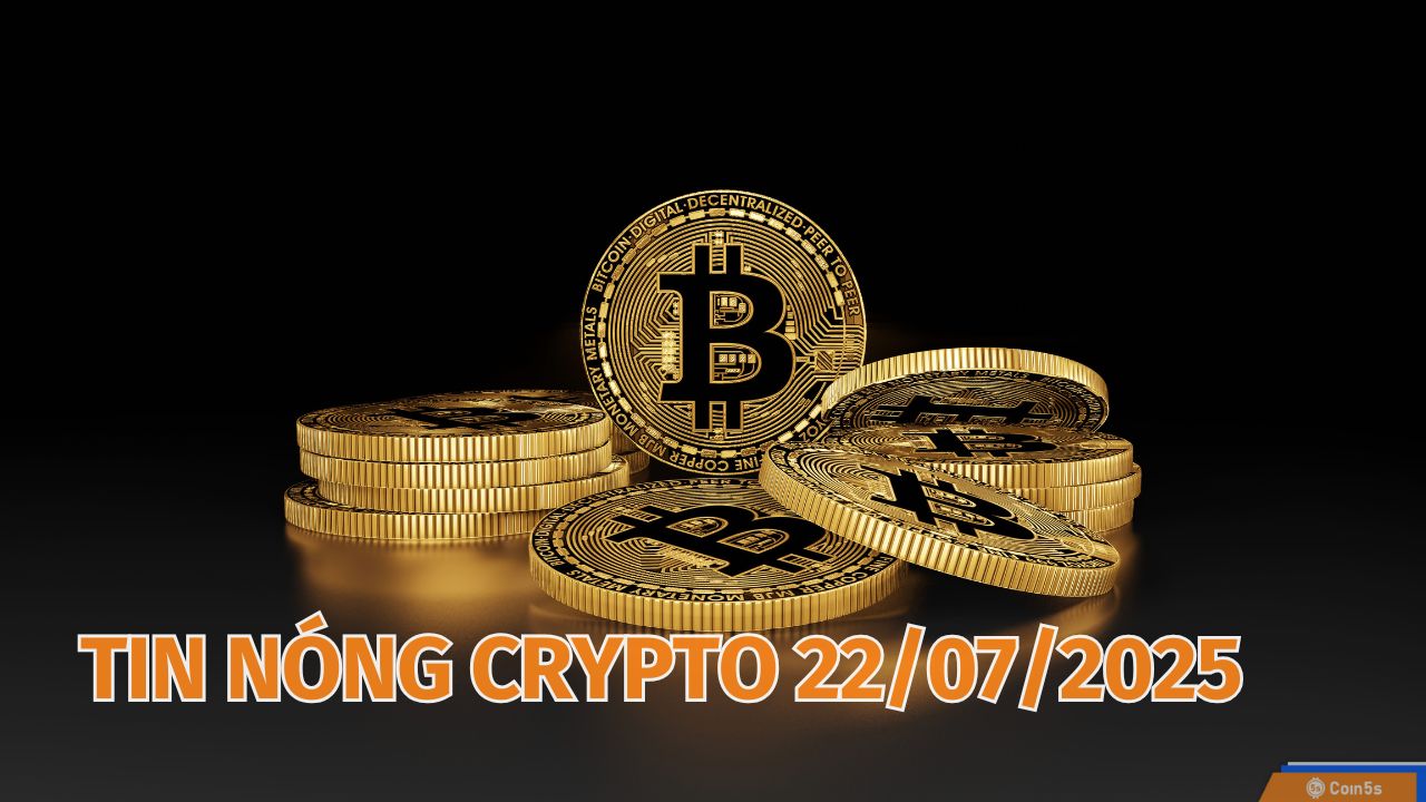10 Tin Nóng Về Thị Trường Tiền Số Hôm Nay 22/7/2025 10 Tin Nóng Về Thị Trường Tiền Số Hôm Nay 22/7/2025
