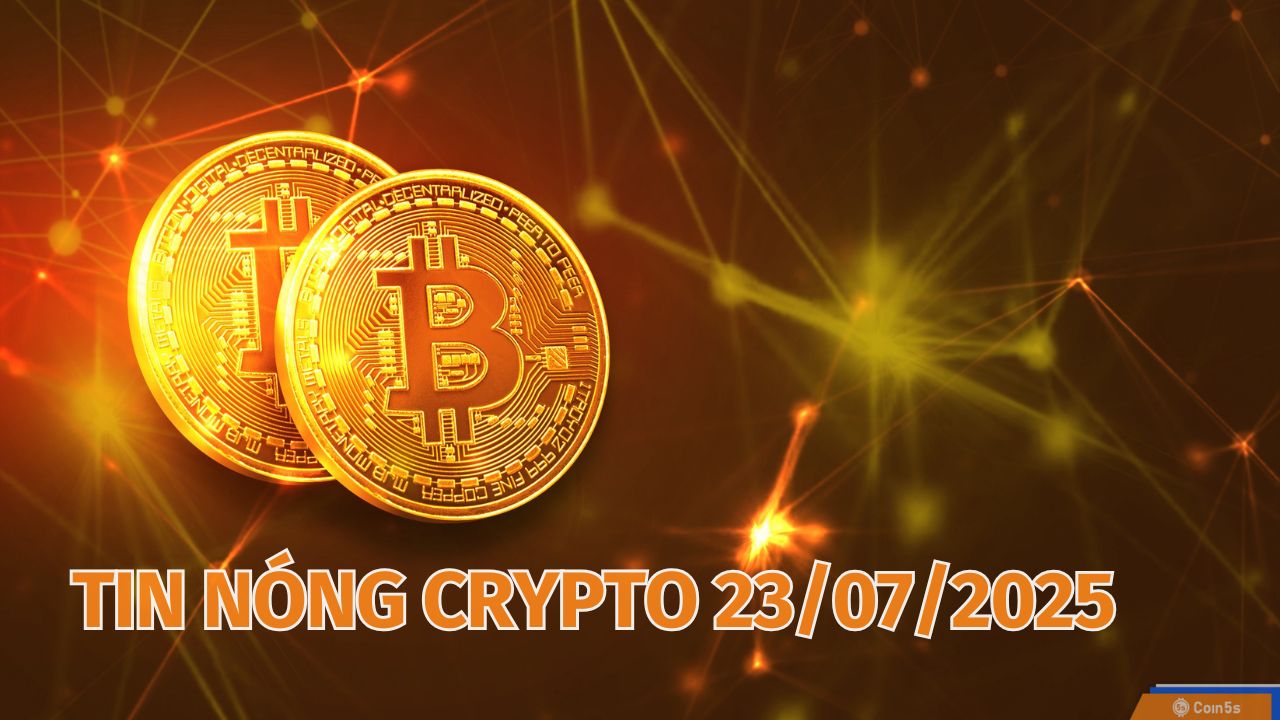 10 Tin Nóng Về Thị Trường Tiền Số Hôm Nay 23/7/2025 10 Tin Nóng Về Thị Trường Tiền Số Hôm Nay 23/7/2025