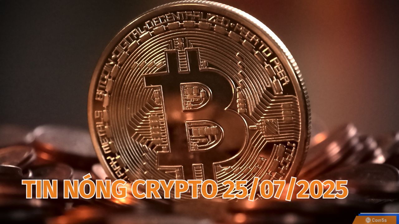 10 Tin Nóng Về Thị Trường Tiền Số Hôm Nay 25/7/2025 10 Tin Nóng Về Thị Trường Tiền Số Hôm Nay 25/7/2025
