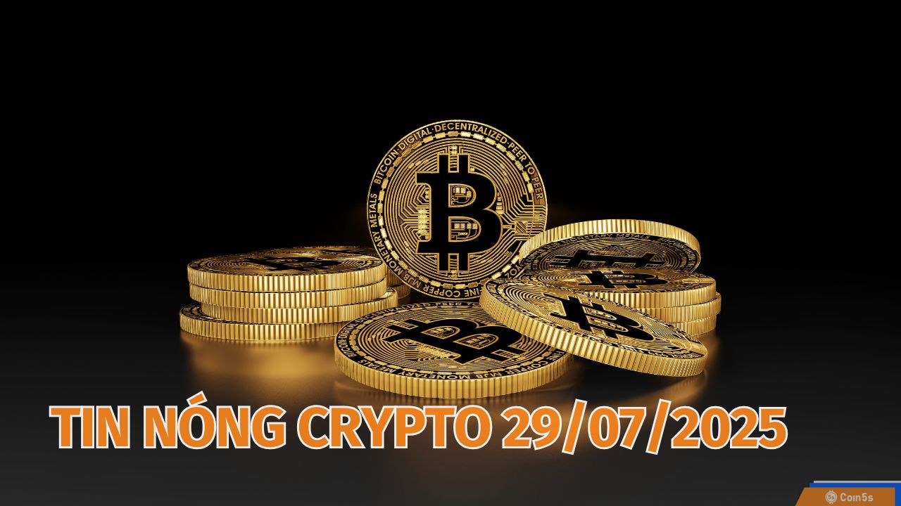  10 Tin Nóng Về Thị Trường Tiền Số Hôm Nay 29/7/2025