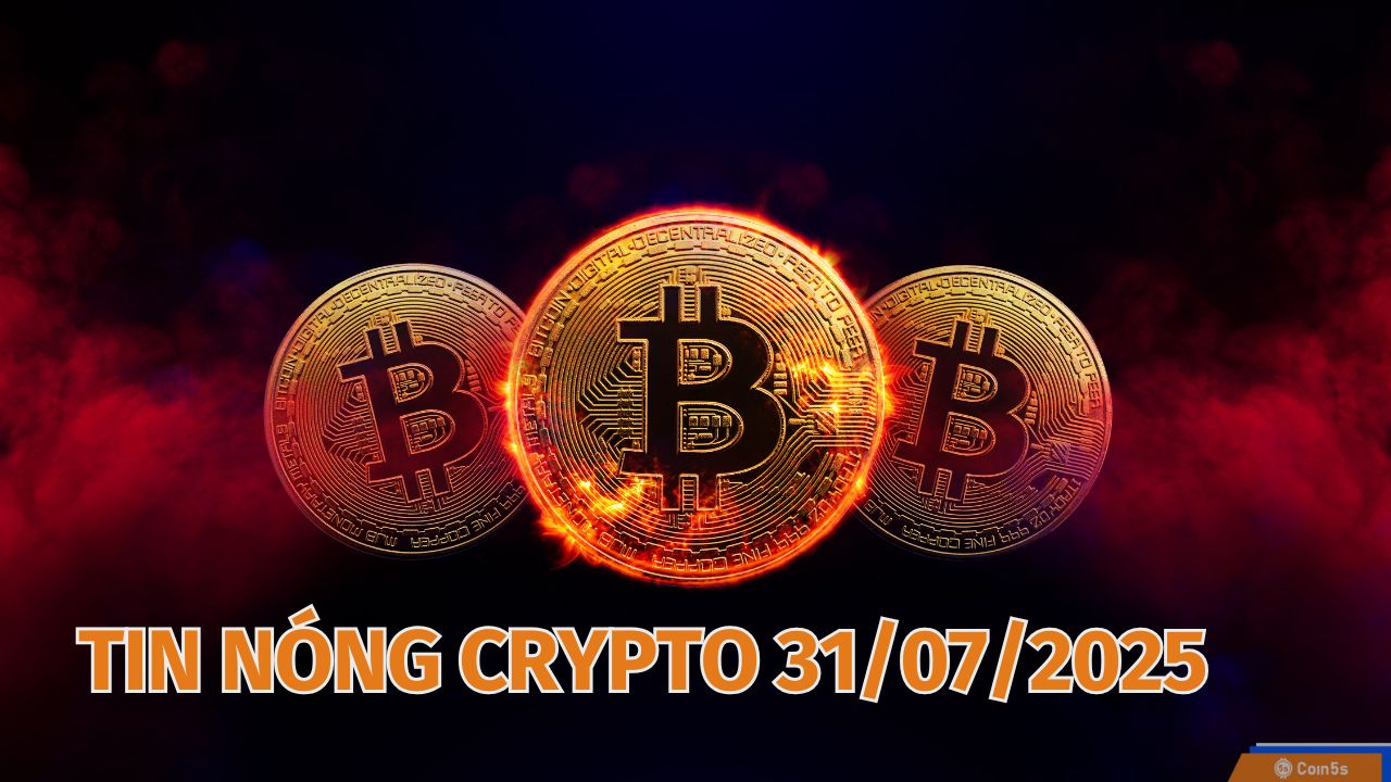 10 Tin Nóng Về Thị Trường Tiền Số Hôm Nay 31/7/2025 10 Tin Nóng Về Thị Trường Tiền Số Hôm Nay 31/7/2025