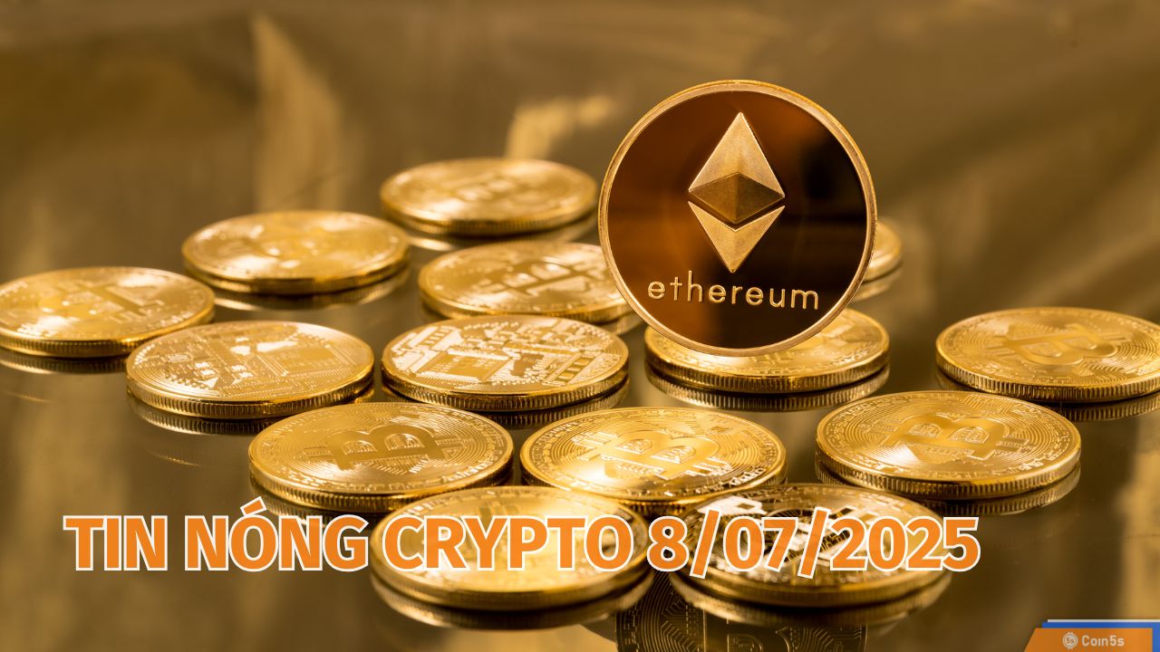 10 Tin Nóng Về Thị Trường Tiền Số Hôm Nay 8/7/2025 10 Tin Nóng Về Thị Trường Tiền Số Hôm Nay 8/7/2025