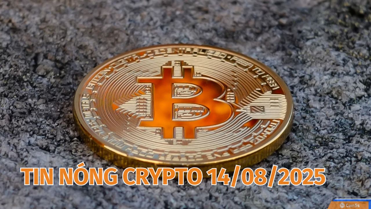  10 Tin Nóng Về Thị Trường Tiền Số Hôm Nay 14/8/2025