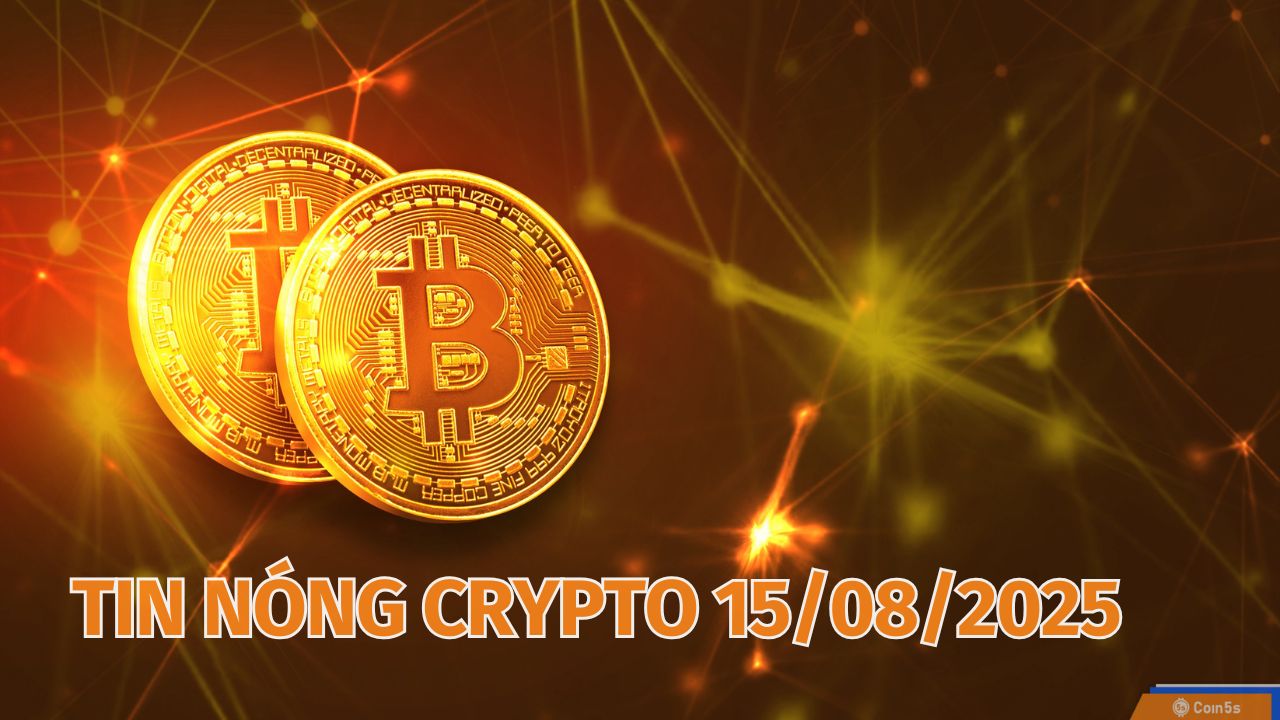 10 Tin Nóng Về Thị Trường Tiền Số Hôm Nay 15/8/2025 10 Tin Nóng Về Thị Trường Tiền Số Hôm Nay 15/8/2025