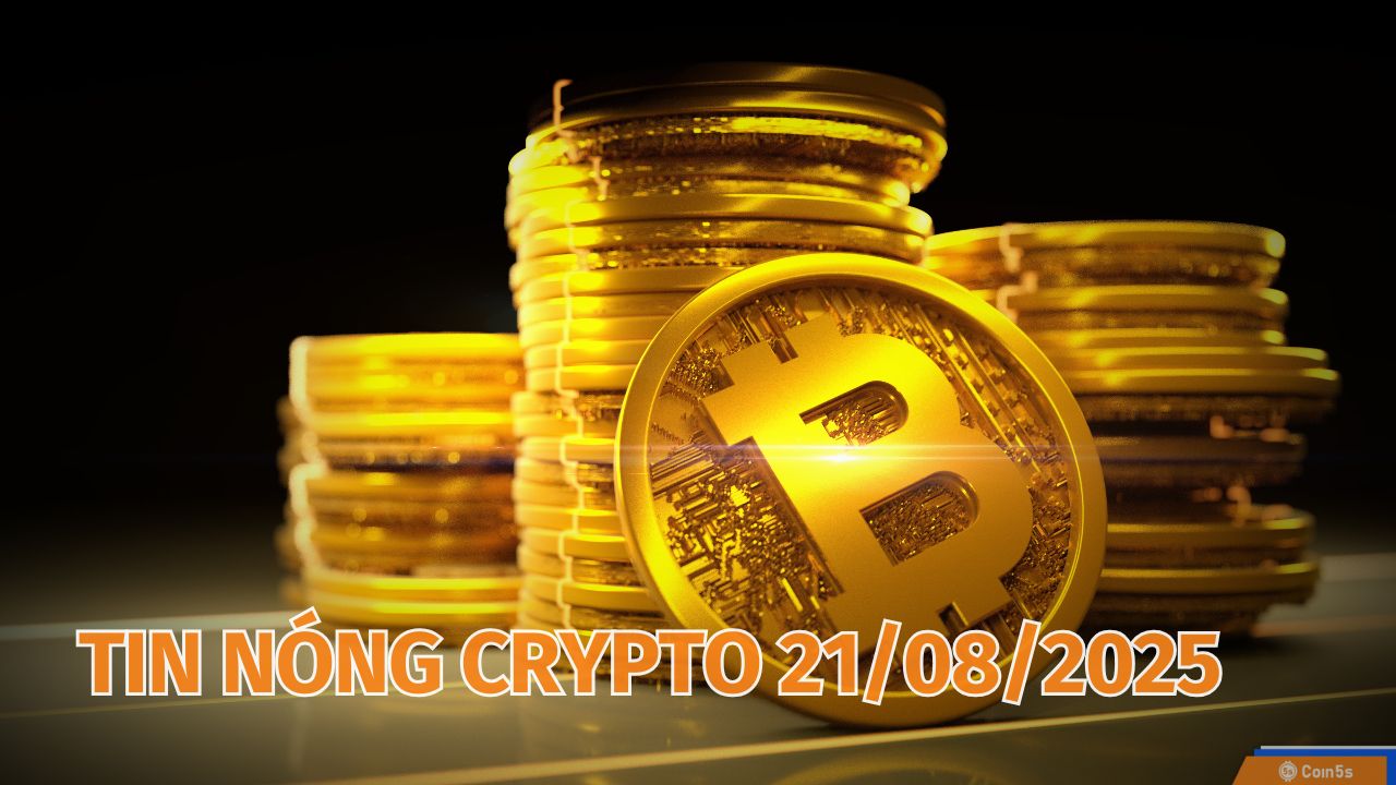  10 Tin Nóng Về Thị Trường Tiền Số Hôm Nay 21/8/2025
