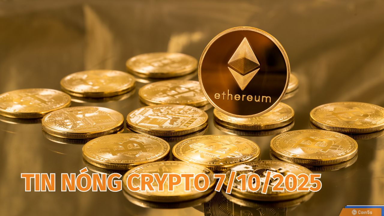 10 Tin Nóng Về Thị Trường Tiền Số Hôm Nay 7/10/2025 10 Tin Nóng Về Thị Trường Tiền Số Hôm Nay 7/10/2025
