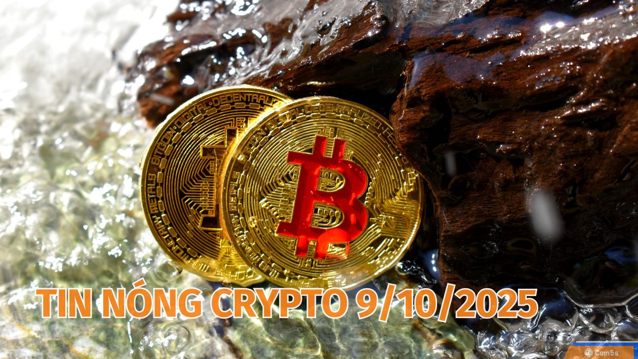 10 Tin Nóng Về Thị Trường Tiền Số Hôm Nay 9/10/2025 10 Tin Nóng Về Thị Trường Tiền Số Hôm Nay 9/10/2025