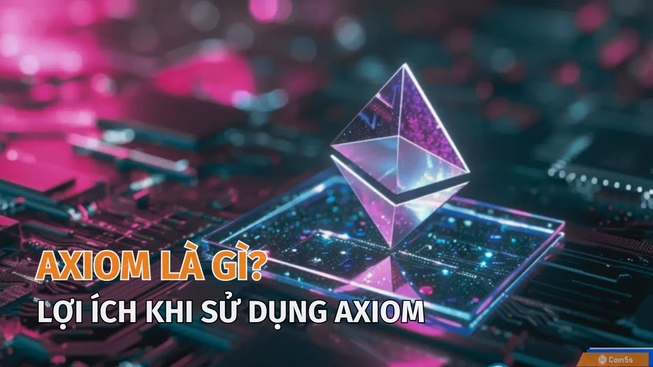 Axiom là gì? Cơ chế vận hành và khả năng ứng dụng