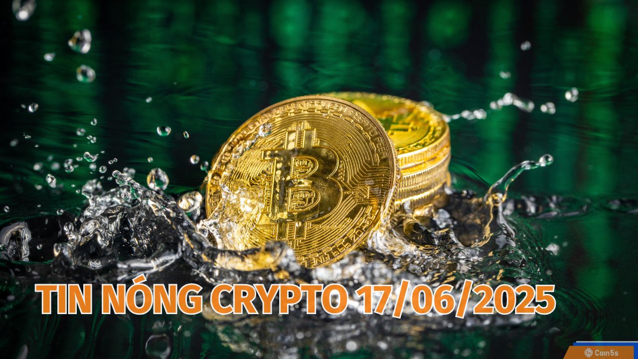 Coin5s: 10 Tin Nóng Về Thị Trường Tiền Số Hôm Nay 16/6/2025