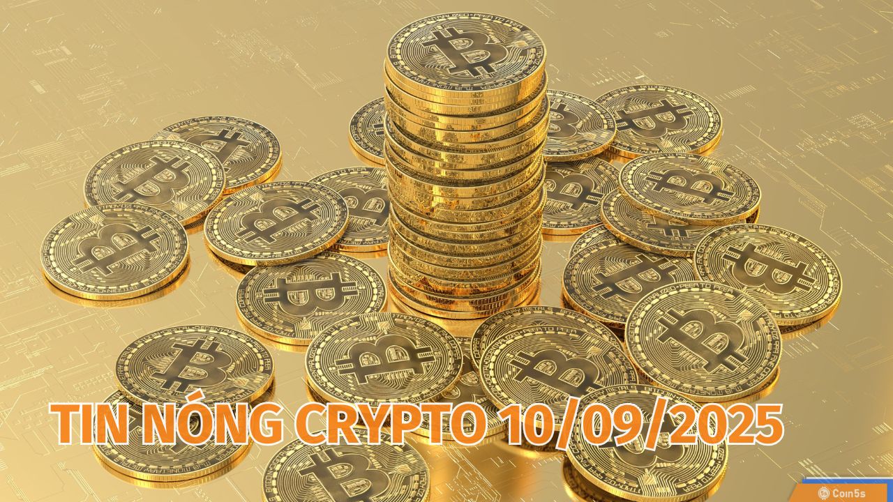  10 Tin Nóng Về Thị Trường Tiền Số Hôm Nay 10/9/2025