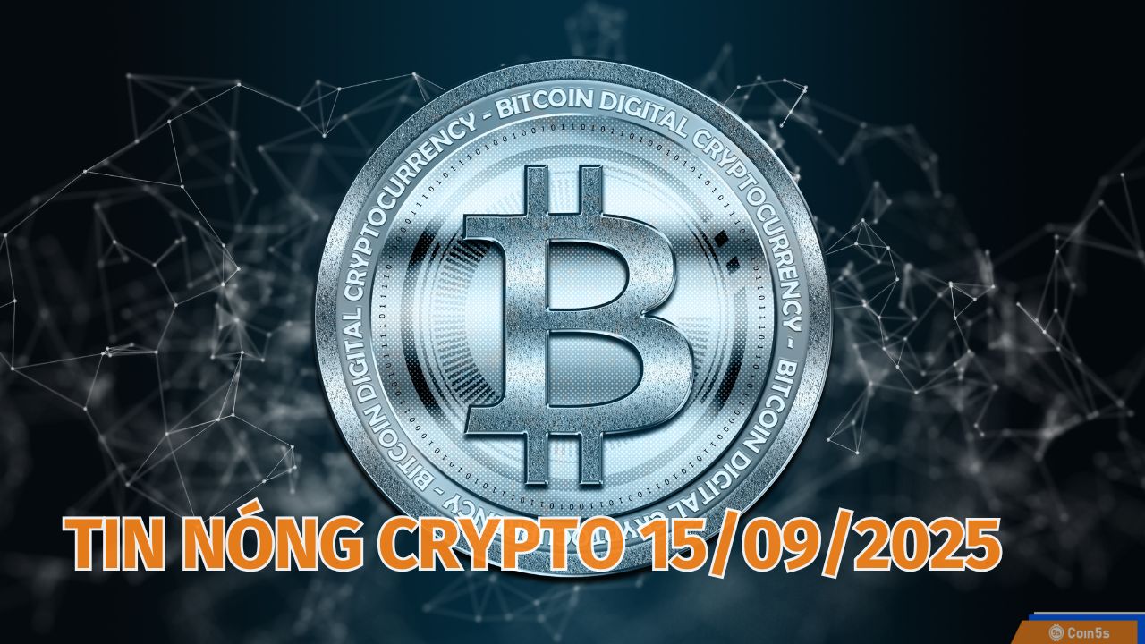  10 Tin Nóng Về Thị Trường Tiền Số Hôm Nay 15/9/2025