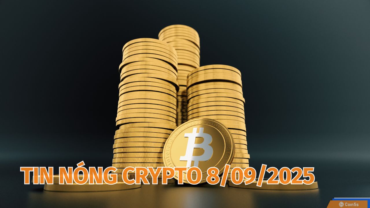  10 Tin Nóng Về Thị Trường Tiền Số Hôm Nay 8/9/2025