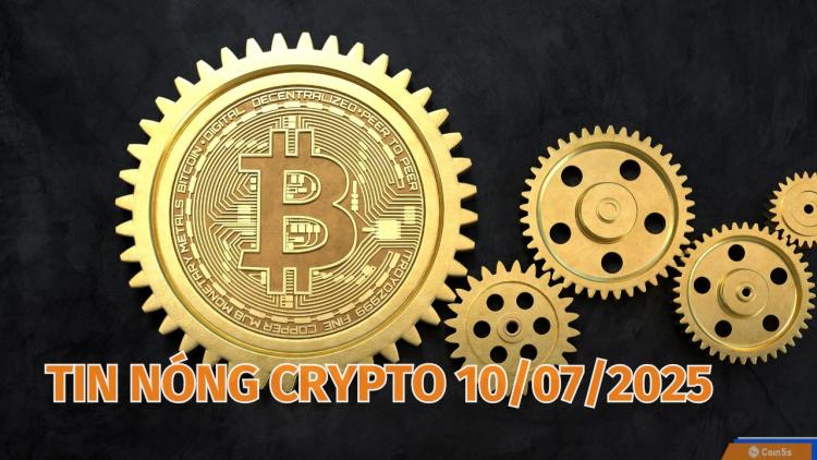  10 Tin Nóng Về Thị Trường Tiền Số Hôm Nay 10/7/2025