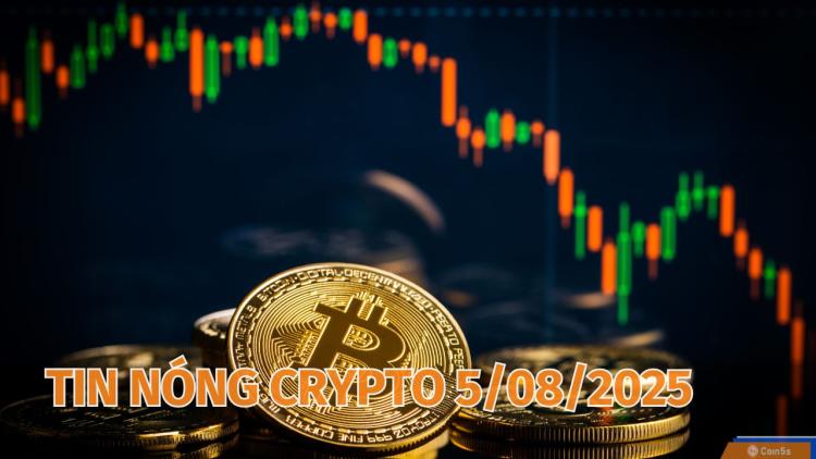  10 Tin Nóng Về Thị Trường Tiền Số Hôm Nay 5/8/2025