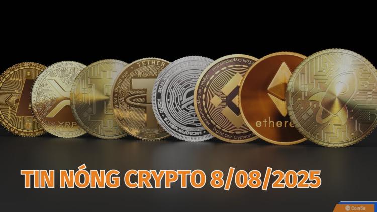  10 Tin Nóng Về Thị Trường Tiền Số Hôm Nay 8/8/2025