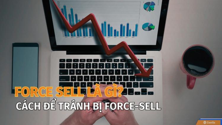 Force sell là gì? Cách để tránh bị Force-Sell?