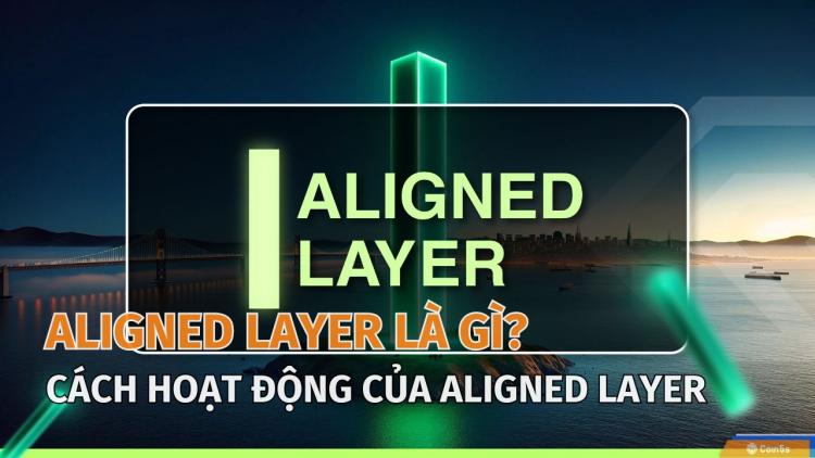 Aligned Layer là gì? Điểm nổi bật của Aligned Layer