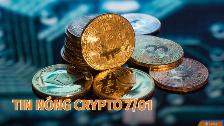 Coin5s: 10 Tin Nóng Về Thị Trường Tiền Số Hôm Nay 7/1/2025