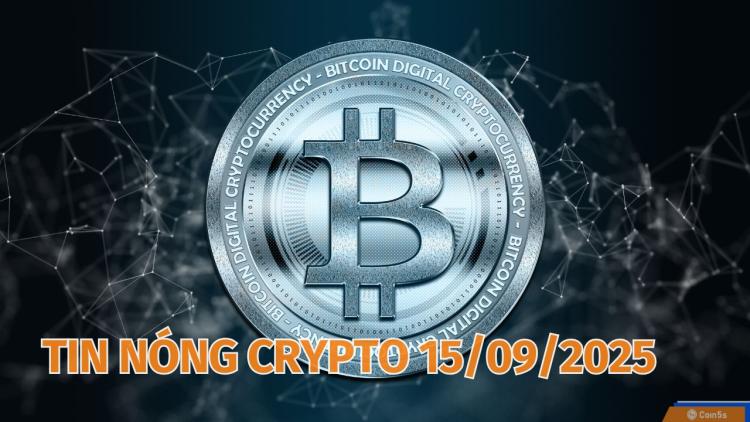  10 Tin Nóng Về Thị Trường Tiền Số Hôm Nay 15/9/2025